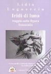 Iridi di luna. Saggio sulla figura femminile libro di Loguercio Lidia