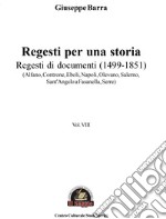 Regesti per una storia. Vol. 8: Regesti di documenti (1499-1851) (Alfano, Controne, Eboli, Napoli, Olevano, Salerno, Sant'Angelo a Fasanella, Serre) libro