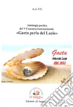 Antologia poetica del V Concorso Internazionale «Gaeta perla del Lazio» libro