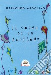 Il sogno di un aquilone libro di Ardolino Raimondo