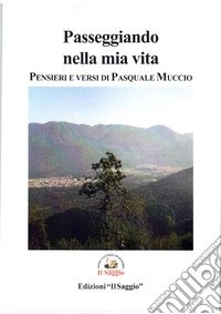 Passeggiando nella mia vita. Pensieri e versi libro