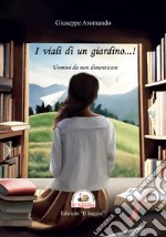 I viali di un giardino...! Uomini da non dimenticare libro