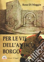 Per le vie dell'antico borgo libro