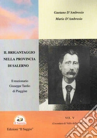 Il brigantaggio nella provincia di Salerno. Vol. 5: (Circondario di Vallo della Lucania). Il reazionario Giuseppe Tardio libro