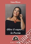 Oltre il sogno... la poesia libro di Rizzo Lina