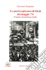 Le quattro giornate di Eboli del maggio '74. Cronaca e storia di una rivolta libro