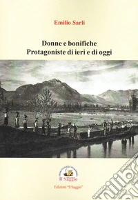 Donne e bonifiche. Protagoniste di ieri e di oggi libro