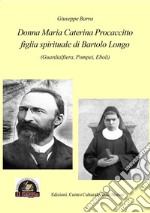 Donna Maria Caterina Procaccitto figlia spirituale di Bartolo Longo (Guardialfiera, Pompei, Eboli) libro