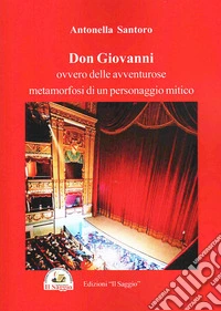 Don Giovanni. Ovvero delle avventure metamorfosi di un personaggio mitico libro