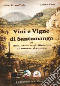 Vini e vigne di Santomango. Tra storia, contese, magie, filari e versi dal Settecento al Novecento libro