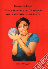 L'inquietudine del desiderio del sogno della speranza libro