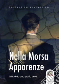 Nella morsa delle apparenze. Tratto da una storia vera libro