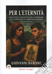 Per l'eternità. Sono stato castigato da Dio a camminare sulla Terra fino al giorno del giudizio... libro