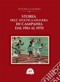 Storia dell'atletica leggera in Campania dal 1961 al 1970 libro