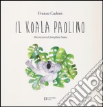 Il koala Paolino. Ediz. illustrata libro