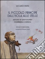 Il piccolo principe dall'isola alle stelle. Antoine de Saint-Exupéry in Sardegna e Corsica libro