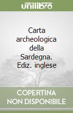 Carta archeologica della Sardegna. Ediz. inglese libro