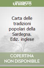 Carta delle tradizioni popolari della Sardegna. Ediz. inglese libro