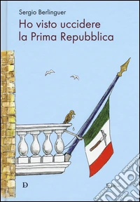Ho visto uccidere la prima Repubblica libro
