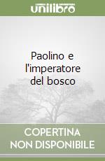 Paolino e l'imperatore del bosco libro