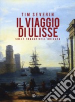 Il viaggio di Ulisse. Sulle tracce dell'Odissea libro