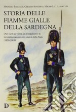 Storia delle fiamme gialle della Sardegna. Due secoli di valore, di abnegazione e di incondizionato servizio a tutela dello Stato (1820-2018) libro