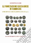 La monetazione cartaginese in Sardegna. Emissione e circolazione (375-216 a.C.). Ediz. illustrata libro