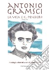 Antonio Gramsci. La vita e il pensiero libro