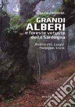 Grandi alberi e foreste vetuste della Sardegna. Biodiversità, luoghi, paesaggio, storia. Ediz. illustrata libro