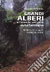 Grandi alberi e foreste vetuste della Sardegna. Biodiversità, luoghi, paesaggio, storia. Ediz. illustrata libro