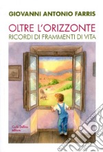 Oltre l'orizzonte. Ricordi di frammenti di vita