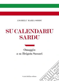 Su Calendariu Sardu. Omaggiu a sa Brigata Sassari libro