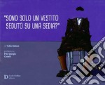 «Sono solo un vestito seduto su una sedia?»