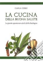 La cucina della buona salute. Le piante spontanee eduli della Sardegna