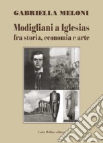 Modigliani a Iglesias fra storia, economia e arte libro