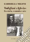 Modigliani a Iglesias fra storia, economia e arte libro