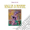 Voglia d'amare. Ediz. illustrata libro di Ledda Franco