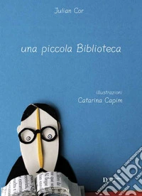 Una piccola biblioteca. Ediz. illustrata libro