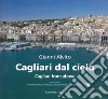 Cagliari dal cielo. Ediz. illustrata libro