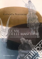 Le vie delle maschere. Itinerario sentimentale attraverso i carnevali sardi libro