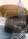 Le vie delle maschere. Itinerario sentimentale attraverso i carnevali sardi libro