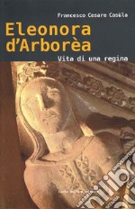 Eleonora d'Arborèa. Vita di una regina libro