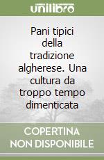 Pani tipici della tradizione algherese. Una cultura da troppo tempo dimenticata libro