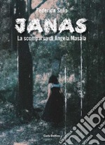 Janas. La scomparsa di Angela Masala libro