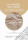 La madre del pane. Il lievito madre nella produzione dei pani tradizionali della Sardegna libro