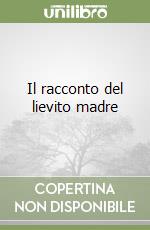 Il racconto del lievito madre libro