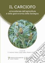 Il carciofo. Un'eccellenza dell'agricoltura e della gastronomia della Sardegna libro