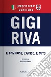 Gigi Riva. Il campione, l'amico, il mito libro