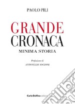 Grande cronaca minima storia