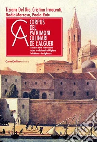 Corpus dei patrimoni culinari de l'Alguer. Raccolta delle ricette della cucina tradizionale di Alghero libro